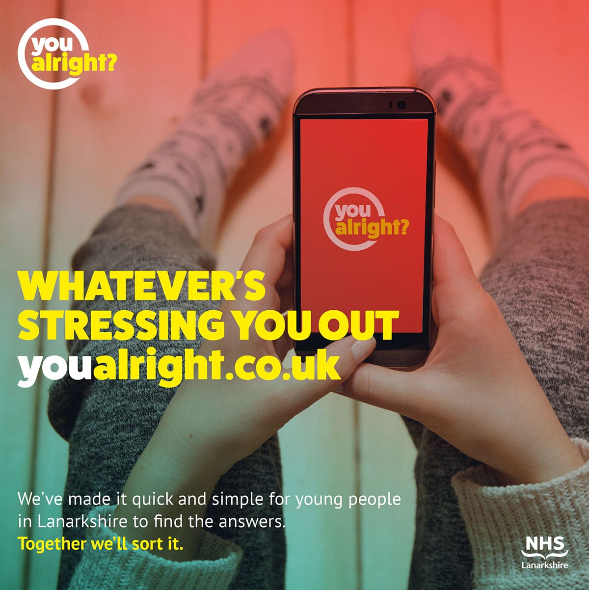 You Alright Poster, image showing a young person viewing the website on a mobile phone. Text reads - Whatever's Stressing You Out youalright.co.uk We've made it quick and simple for young people in Lanarkshire to find the answers. Together we'll sort it.