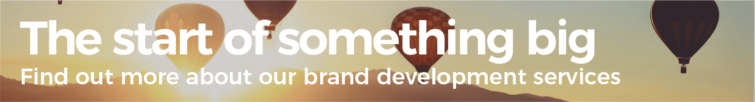 The start of something big. Find out more about our brand development services.