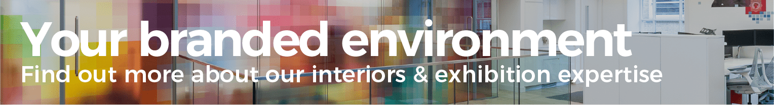 Your branded environment. Find out more about our interiors & exhibition expertise.