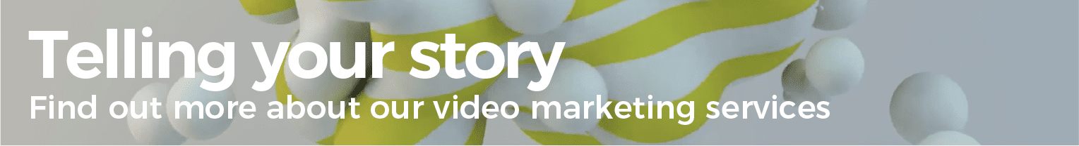 Telling your story. Find out more about our video marketing services.