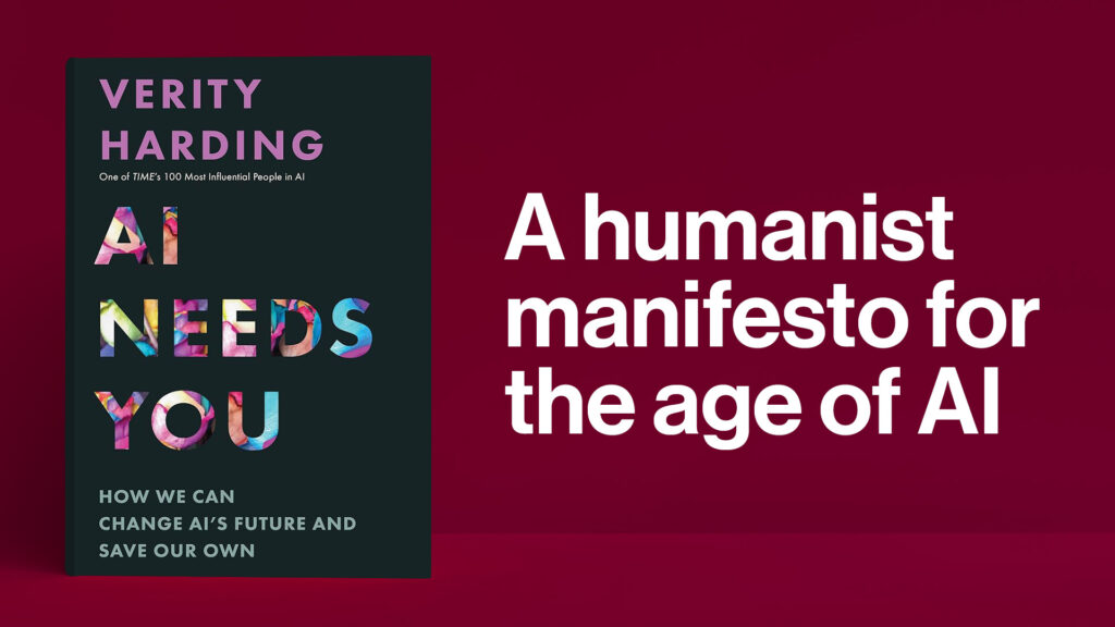 Cover image of the book AI Needs you by Verity Harding and the words "A humanist manifesto for the age of AI."